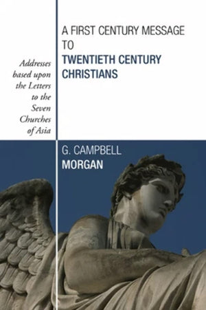 A First Century Message To Twentieth Century Christians: Addresses Based Upon The Letters To The Seven Churches Of Asia,Used