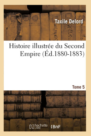 Histoire Illustre Du Second Empire. Tome 5 (D.18801883) (French Edition),New