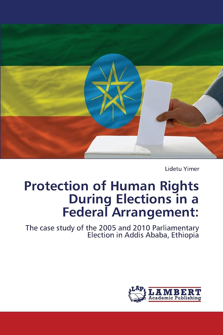 Protection of Human Rights During Elections in a Federal Arrangement:: The case study of the 2005 and 2010 Parliamentary Electio,Used