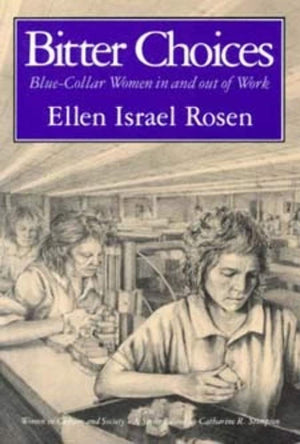 Bitter Choices: Bluecollar Women In And Out Of Work (Women In Culture And Society),New