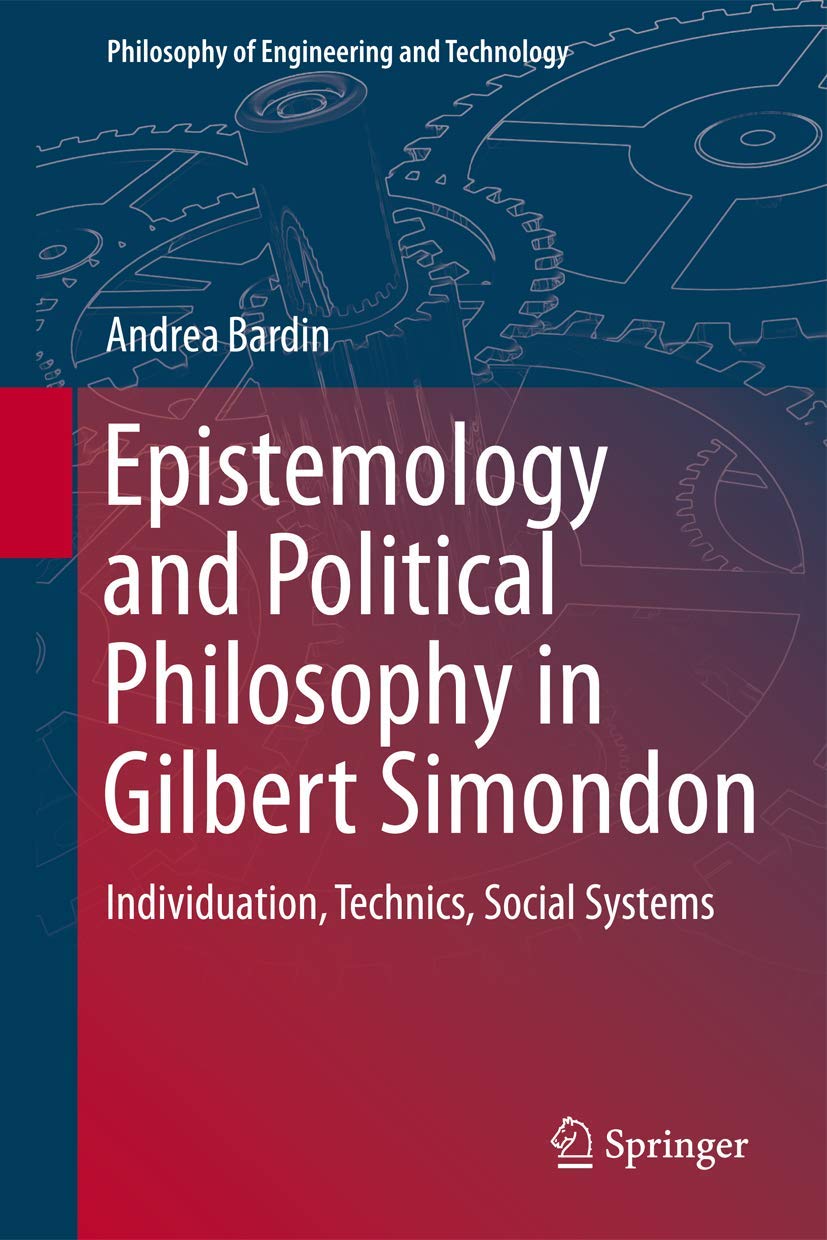 Epistemology and Political Philosophy in Gilbert Simondon (Philosophy of Engineering and Technology, 19),Used