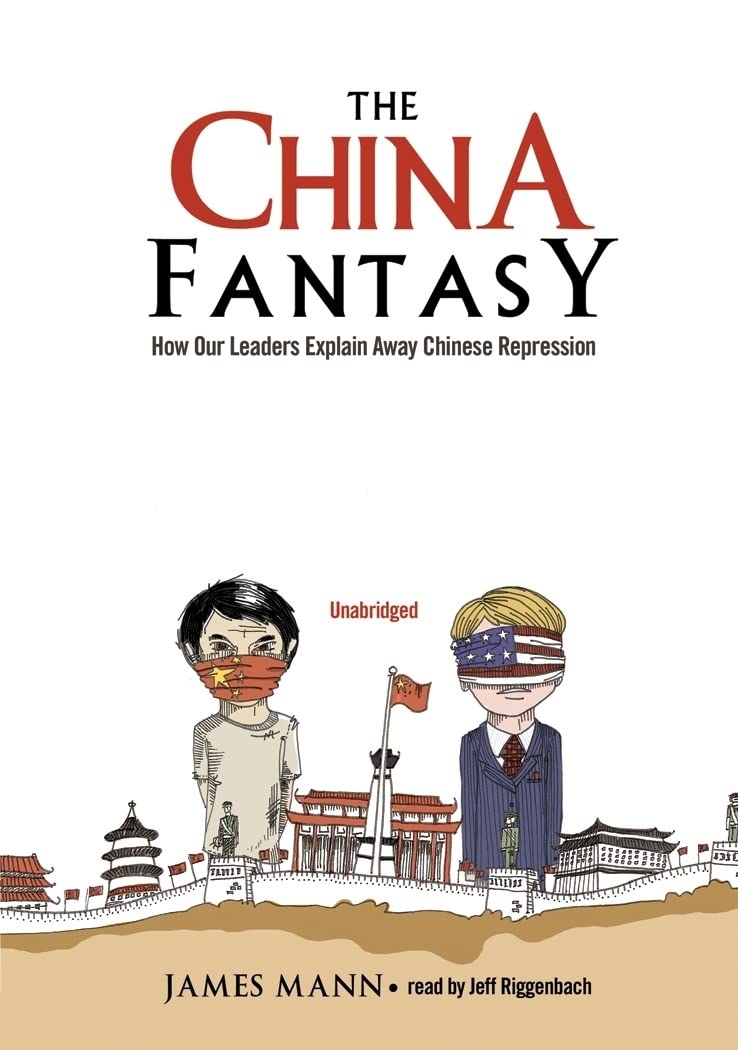The China Fantasy: How Our Leaders Explain Away Chinese Repression,Used
