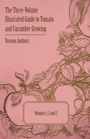 The Threevolume Illustrated Guide To Tomato And Cucumber Growing  Volumes 1, 2 And 3,Used