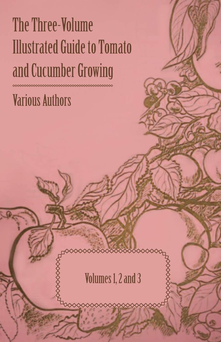 The Threevolume Illustrated Guide To Tomato And Cucumber Growing  Volumes 1, 2 And 3,Used