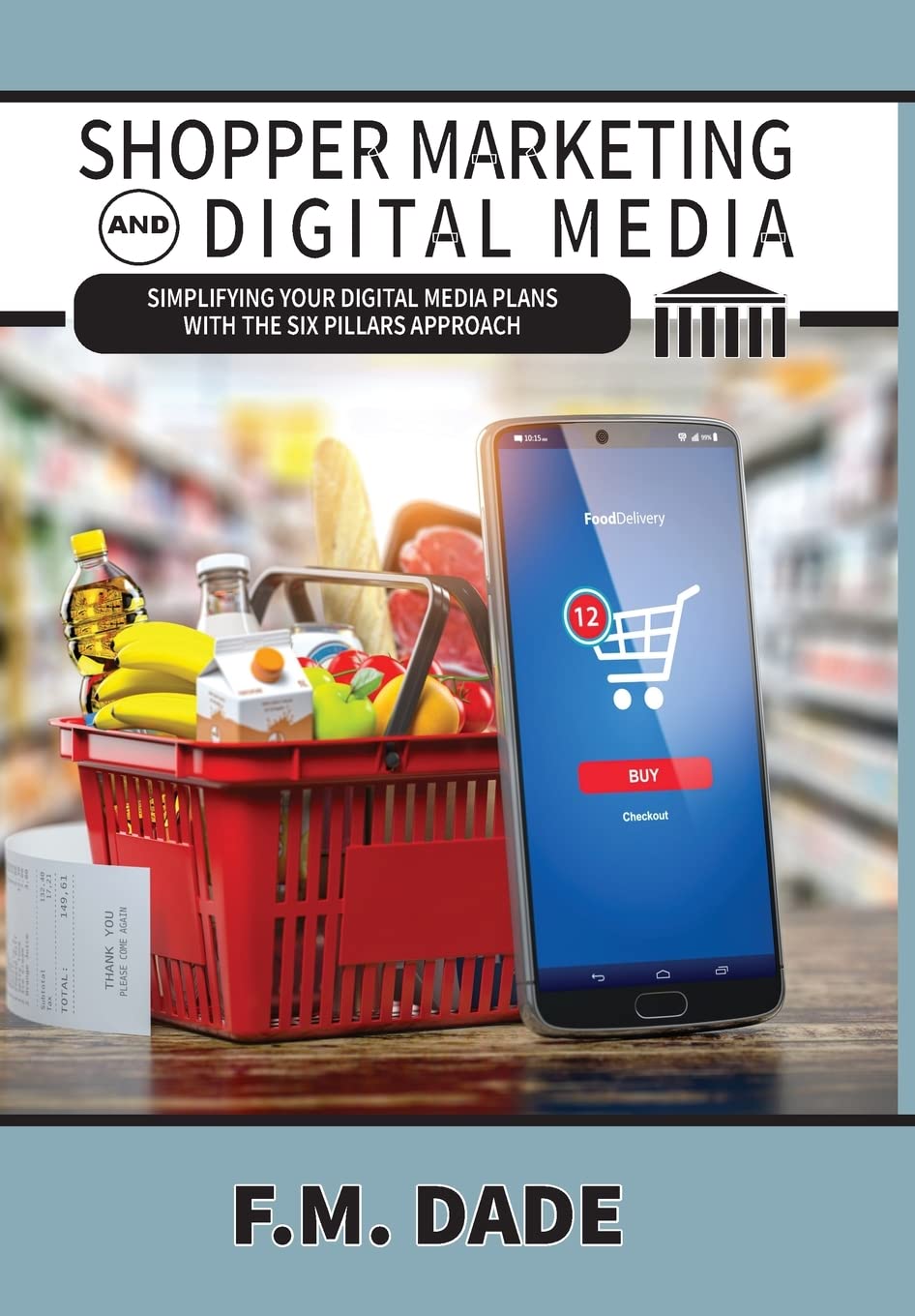 Shopper Marketing and Digital Media: Simplifying Your Digital Media Plans with the Six Pillars Approach,New