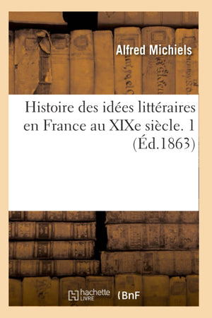 Histoire Des Ides Littraires En France Au Xixe Sicle. 1 (D.1863) (Litterature) (French Edition),Used