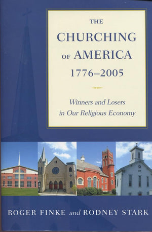 The Churching of America, 17762005: Winners and Losers in Our Religious Economy,New