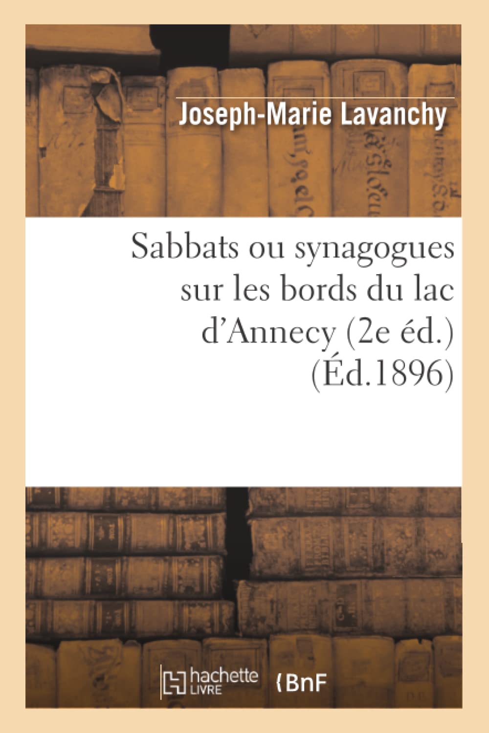Sabbats Ou Synagogues Sur Les Bords Du Lac D'Annecy (2E D.) (D.1896) (Sciences Sociales) (French Edition),New