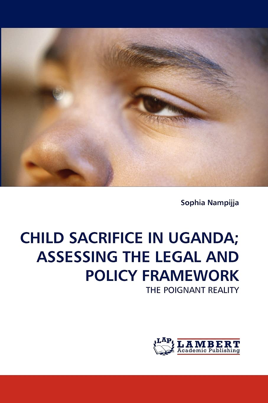 CHILD SACRIFICE IN UGANDA; ASSESSING THE LEGAL AND POLICY FRAMEWORK: THE POIGNANT REALITY,Used