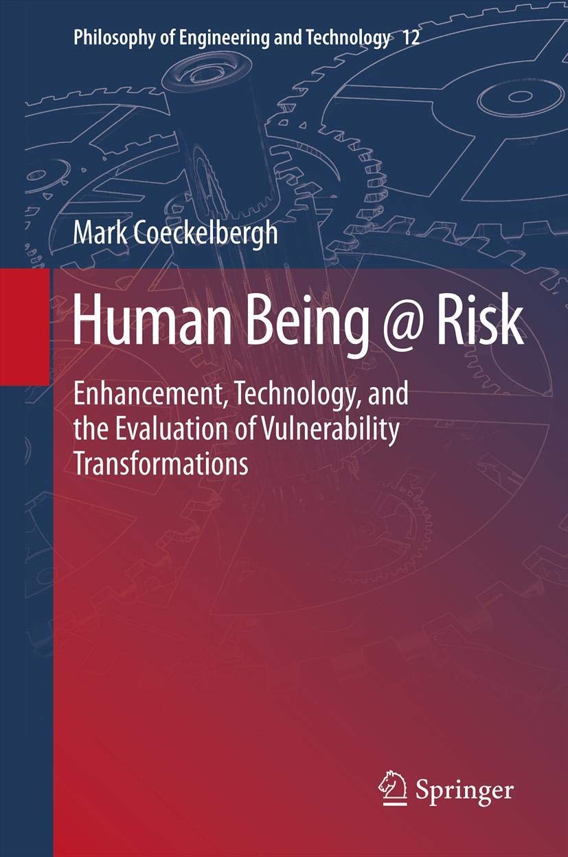 Human Being @ Risk: Enhancement, Technology, And The Evaluation Of Vulnerability Transformations (Philosophy Of Engineering And ,Used