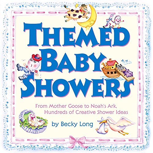 Themed Baby Showers : Mother Goose To Noah'S Ark: Hundreds Of Creative Shower Ideas