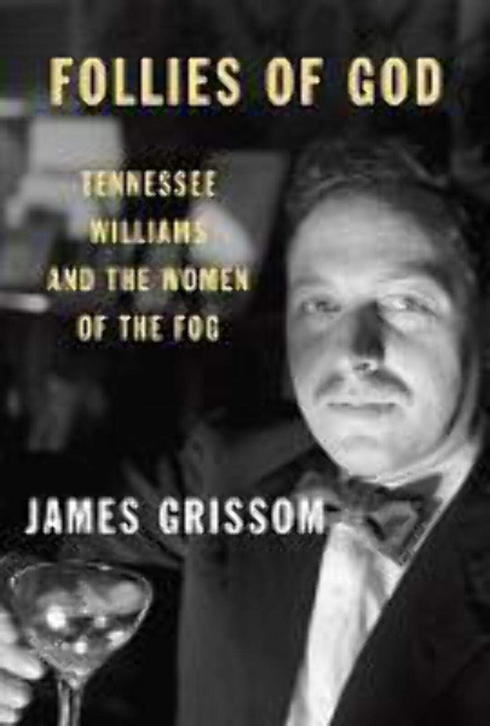 Follies Of God: Tennessee Williams And The Women Of The Fog,New