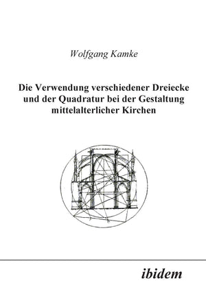 Die Verwendung verschiedener Dreiecke und der Quadratur bei der Gestaltung mittelalterlicher Kirchen (German Edition),Used