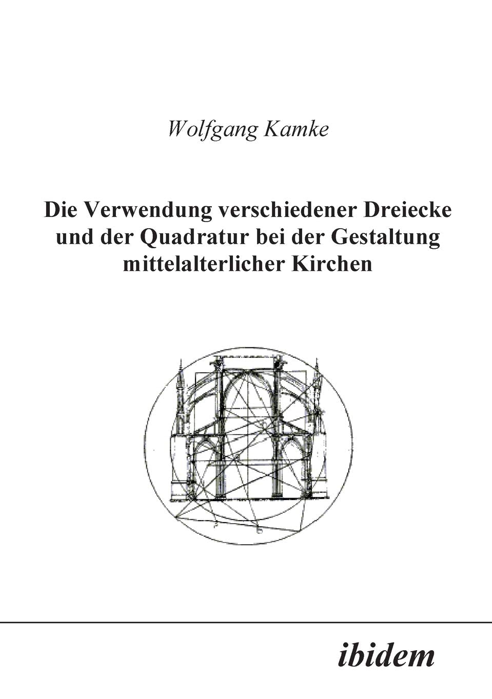 Die Verwendung verschiedener Dreiecke und der Quadratur bei der Gestaltung mittelalterlicher Kirchen (German Edition),Used