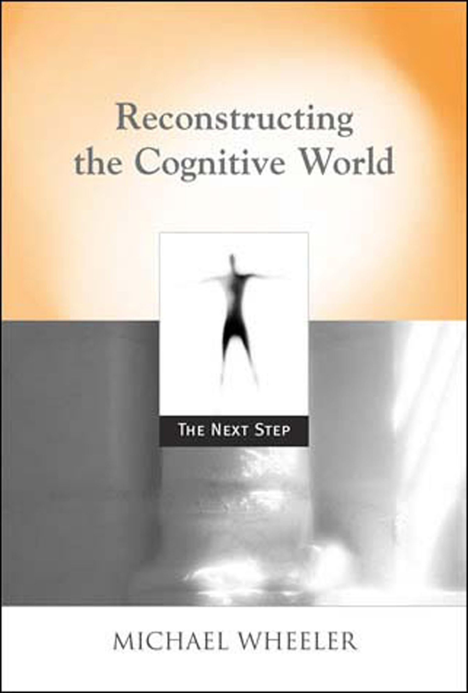 Reconstructing The Cognitive World: The Next Step (Bradford Books),New