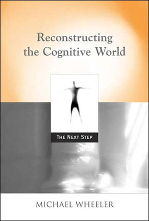 Reconstructing The Cognitive World: The Next Step (Bradford Books)