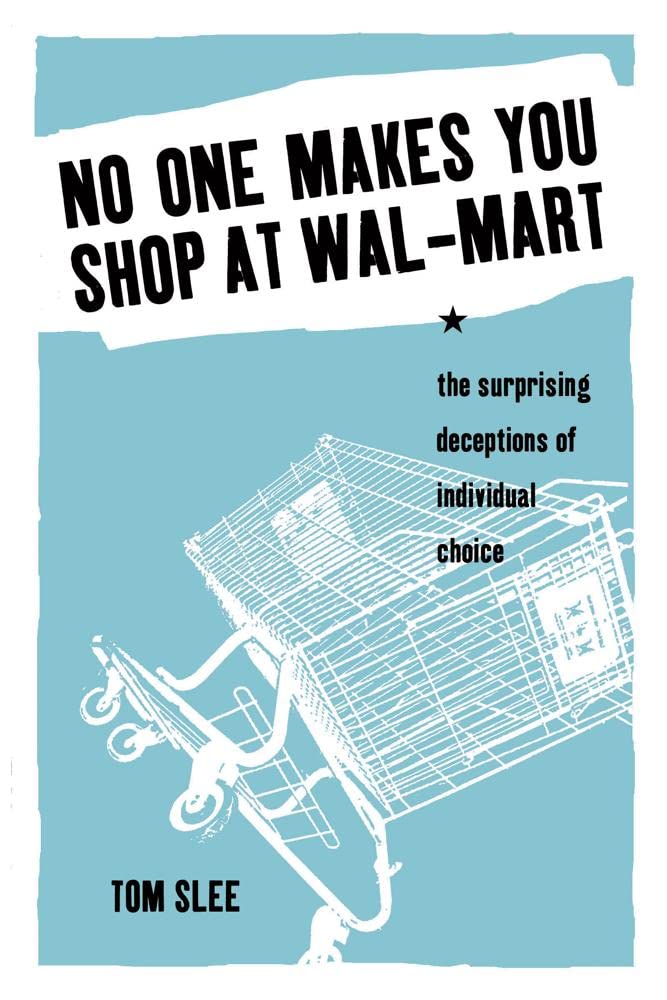 No One Makes You Shop At Walmart: The Surprising Deceptions Of Individual Choice,New