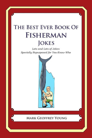 The Best Ever Book Of Fisherman Jokes: Lots And Lots Of Jokes Specially Repurposed For Youknowwho,Used