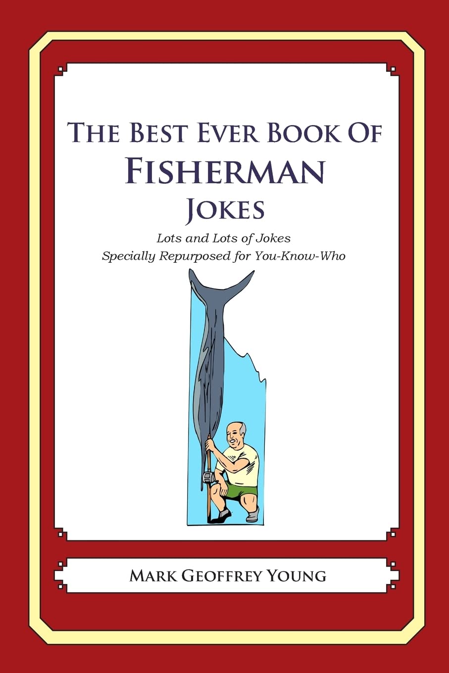 The Best Ever Book Of Fisherman Jokes: Lots And Lots Of Jokes Specially Repurposed For Youknowwho,Used