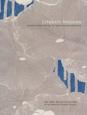 Literati Modern: Bunjinga from Late Edo to TwentiethCentury Japan,New