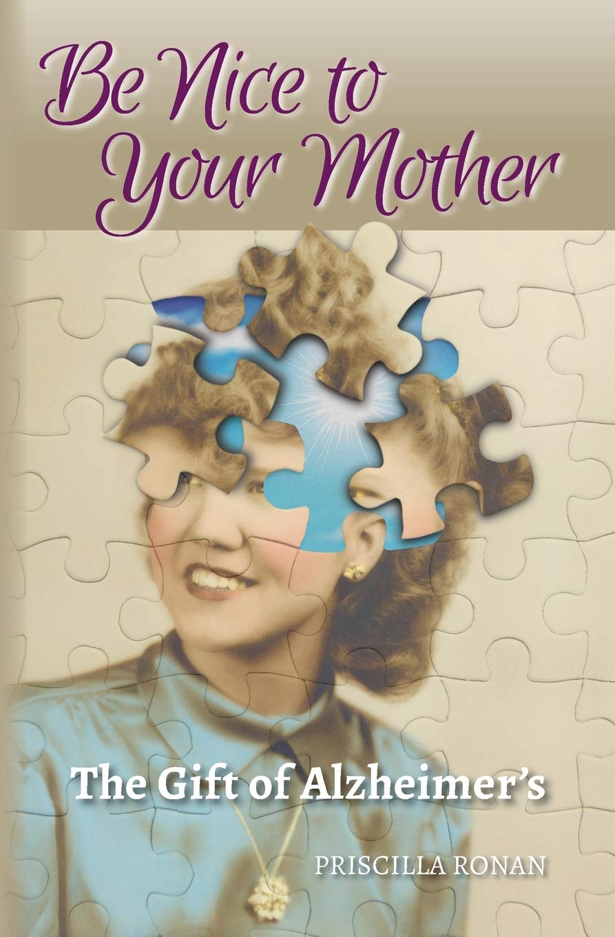 Be Nice to Your Mother: The Gift of Alzheimers,Used