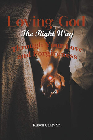 Loving God The Right Way: Through Your Love and Forgiveness,Used