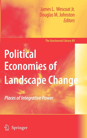 Political Economies of Landscape Change (GeoJournal Library, 89),New