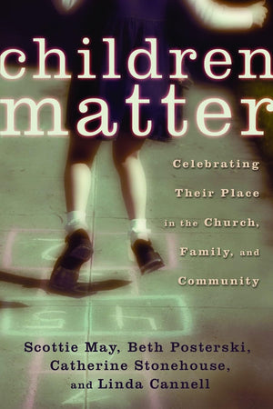 Children Matter: Celebrating Their Place in the Church, Family, and Community,New