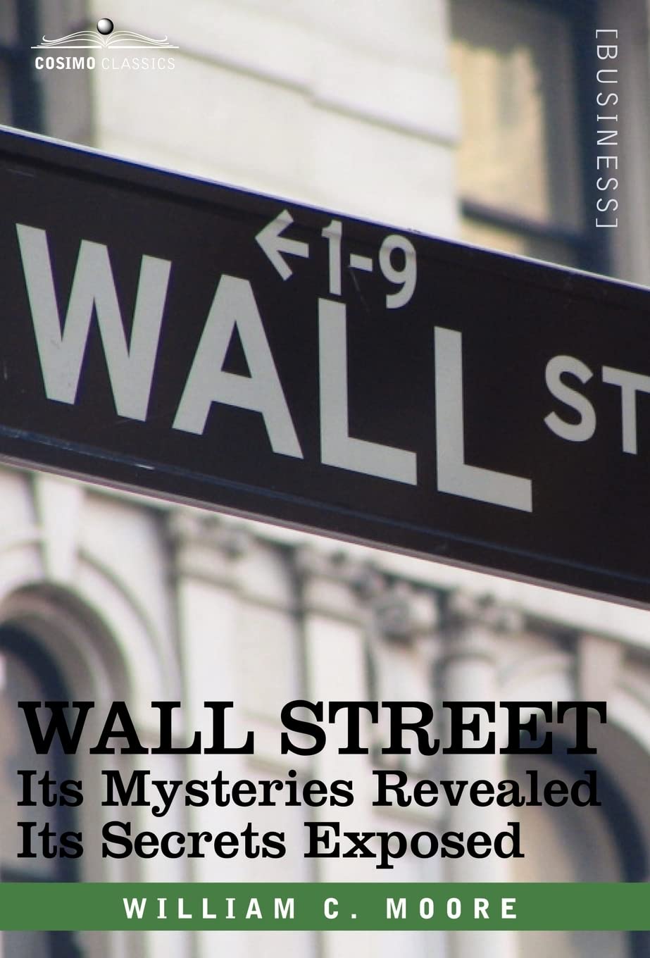 WALL STREET: Its Mysteries Revealedits Secrets Exposed (Cosimo Classics Business),Used