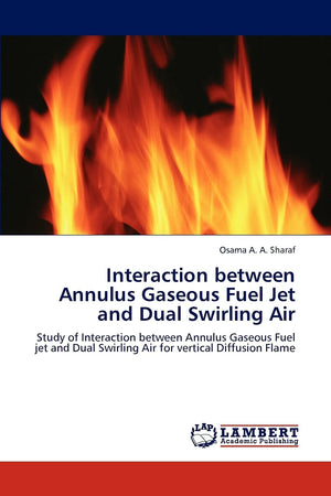 Interaction between Annulus Gaseous Fuel Jet and Dual Swirling Air: Study of Interaction between Annulus Gaseous Fuel jet and Du,Used