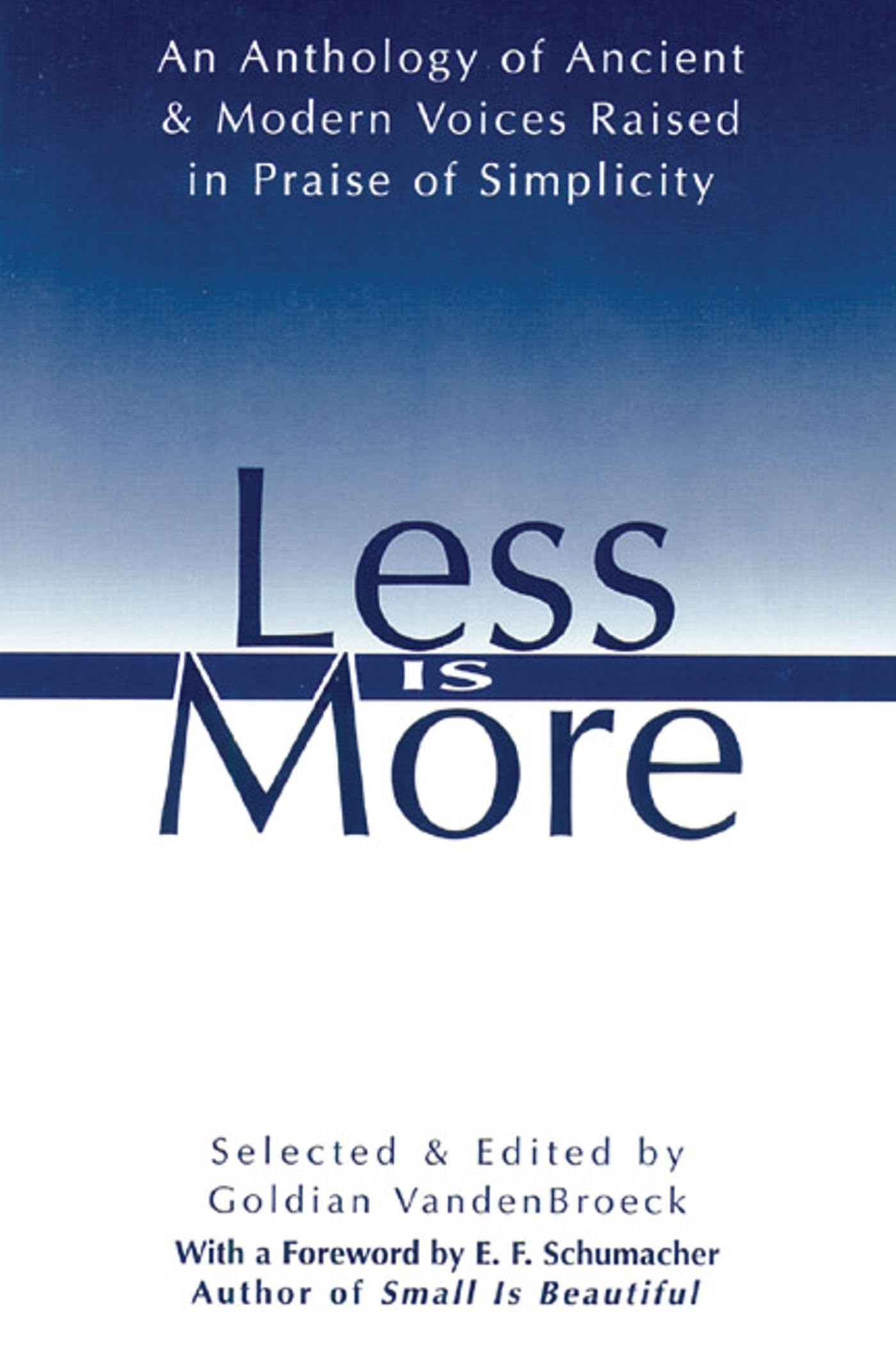 Less Is More: An Anthology of Ancient & Modern Voices Raised in Praise of Simplicity,Used