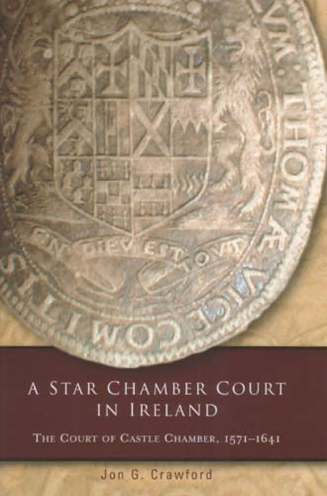 A Star Chamber Court in Ireland: The Court of Castle Chamber, 15711641 (Irish Legal History Society),Used