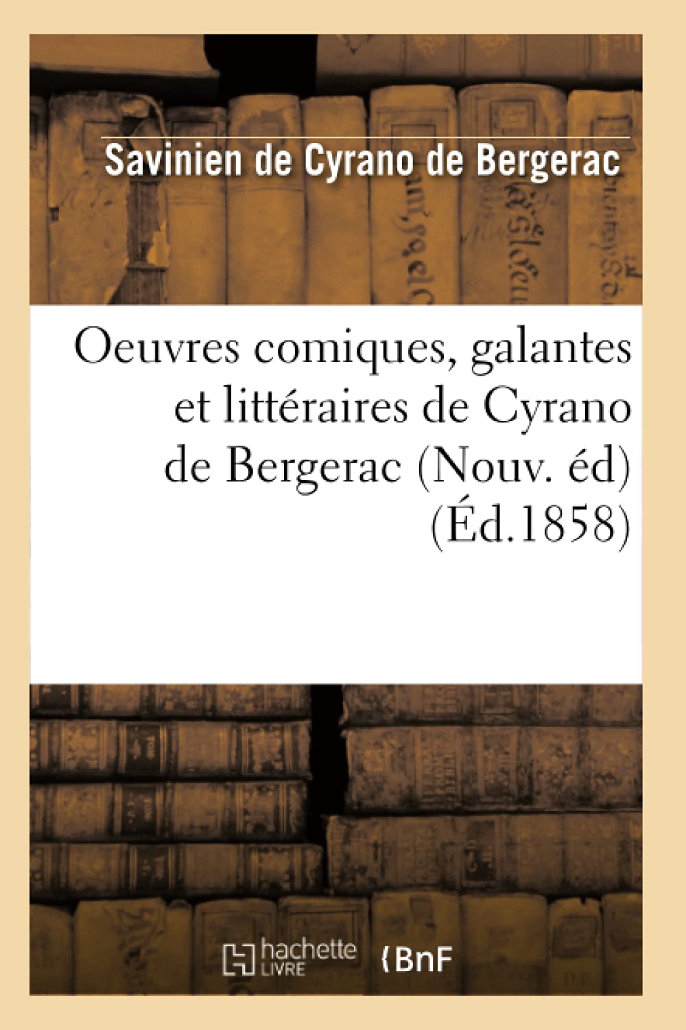 Oeuvres Comiques, Galantes Et Littraires De Cyrano De Bergerac (Nouv. D) (D.1858) (Litterature) (French Edition),New