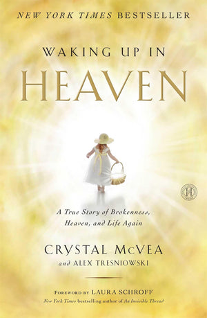 Waking Up in Heaven: A True Story of Brokenness, Heaven, and Life Again,New