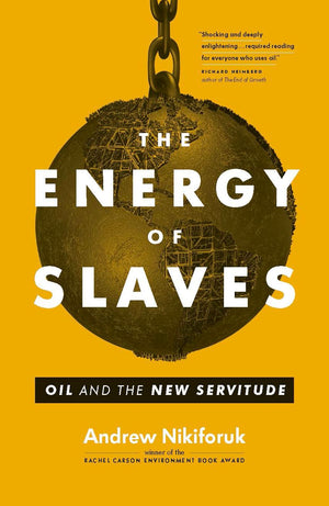 The Energy of Slaves: Oil and the New Servitude (David Suzuki Institute),Used