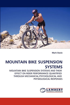 MOUNTAIN BIKE SUSPENSION SYSTEMS: MOUNTAIN BIKE SUSPENSION SYSTEMS AND THEIR EFFECT ON RIDER PERFORMANCE QUANTIFIED THROUGH MECH,Used