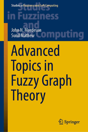Advanced Topics in Fuzzy Graph Theory (Studies in Fuzziness and Soft Computing, 375),Used