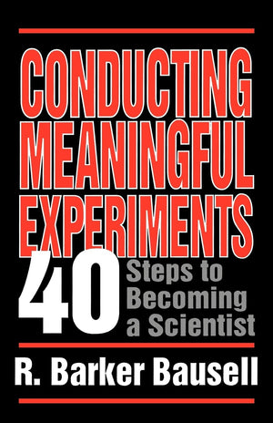 Conducting Meaningful Experiments: 40 Steps to Becoming a Scientist,Used