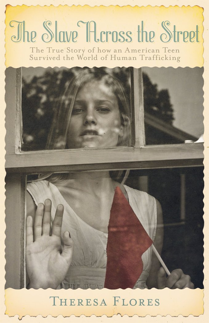 The Slave Across The Street: The True Story Of How An American Teen Survived The World Of Human Trafficking,New