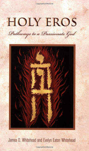 Holy Eros: Recovering The Passion Of God