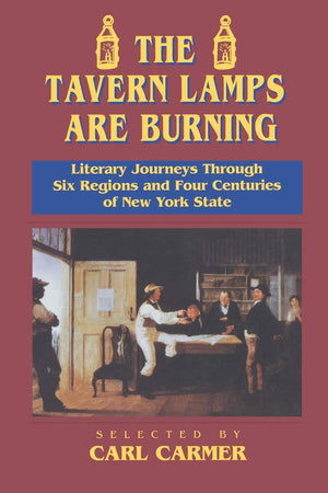 The Tavern Lamps Are Burning: Literary Journeys Through Six Regions And Four Centuries Of Ny States,New