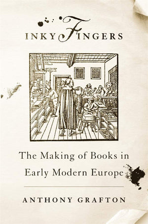 Inky Fingers: The Making of Books in Early Modern Europe,Used