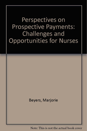 Perspectives on Prospective Payments: Challenges and Opportunities for Nurses,Used