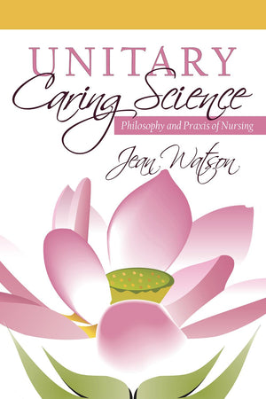 Unitary Caring Science: Philosophy and Praxis of Nursing,Used