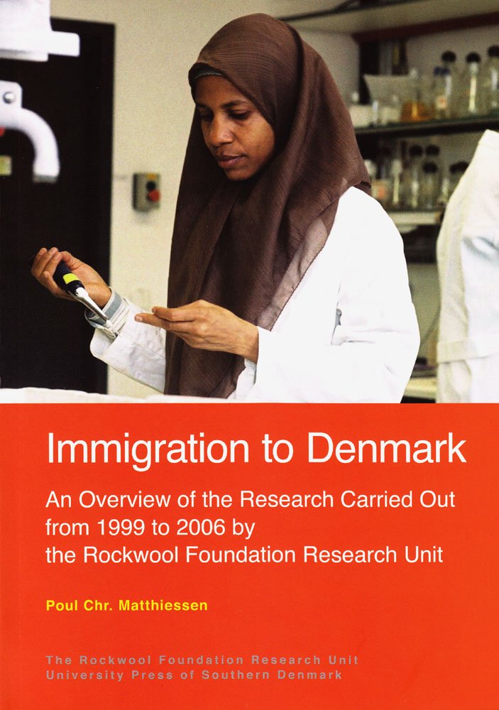 Immigration to Denmark: An Overview of the Research Carried Out from 1999 to 2006 by the Rockwool Foundation Research Unit,Used