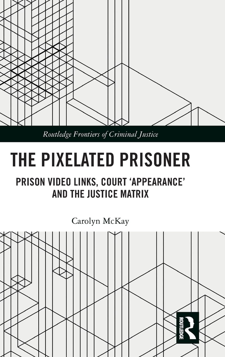 The Pixelated Prisoner: Prison Video Links, Court Appearance and the Justice Matrix (Routledge Frontiers of Criminal Justice),Used