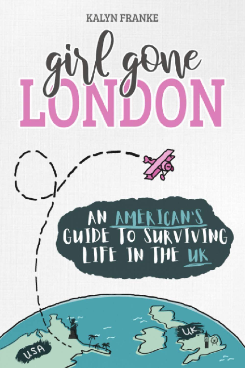 Girl Gone London: An Americans Guide to Surviving Life in the UK,Used