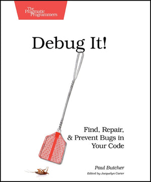 Debug It!: Find, Repair, And Prevent Bugs In Your Code (Pragmatic Programmers),New