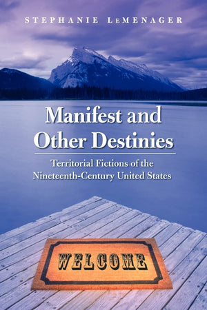 Manifest And Other Destinies: Territorial Fictions Of The Nineteenthcentury United States (Postwestern Horizons),Used