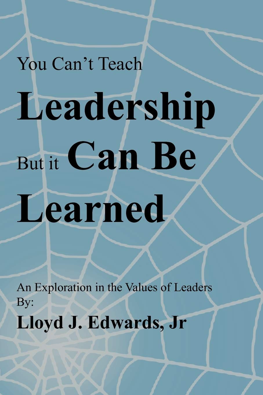 You Can'T Teach Leadership, But It Can Be Learned: An Exploration Of The Values Of Leaders,Used